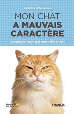 Mon chat a mauvais caractre: Domptez le fauve qui sommeille en lui by Jasmine Ch
