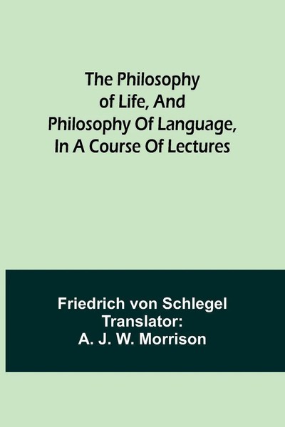The Philosophy Of Life, And Philosophy Of Language, In A Course Of Lectures Buch-image