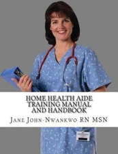 Home Health Aide Training Manual and Handbook, Paperback by John-Nwankwo, Jan...