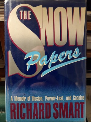The Snow Papers : A Memoir of Illusion, Power-Lust and Cocaine by Richard...