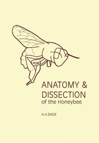 H.A. Dade Anatomy & Dissection of the Honeybee (Tascabile)