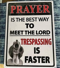 Prayer Is The Best Way To Meet The Lord Trespassing Is Faster 12"x17" Metal Sign