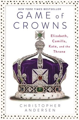 Game of Crowns: Elizabeth, Camilla, Kate, and the Throne by Andersen, Christophe