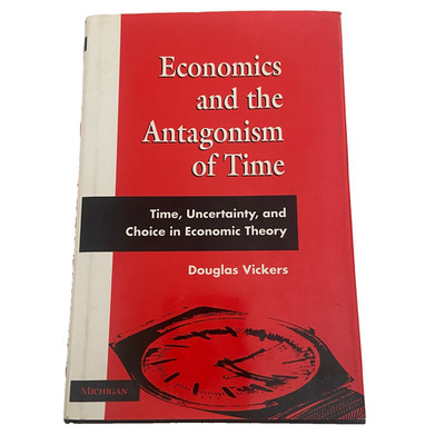 Economics and the Antagonism of Time Hardcover 1997 Douglas Vickers