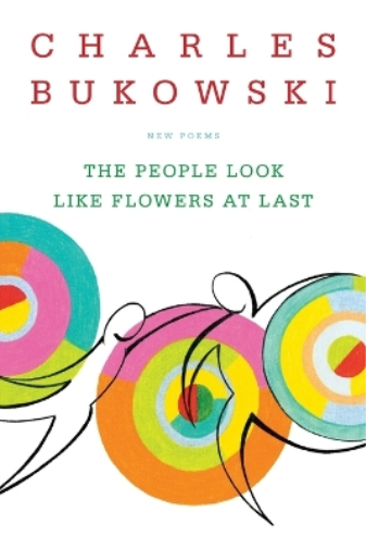 Charles Bukowski The People Look Like Flowers At Last (Tascabile)