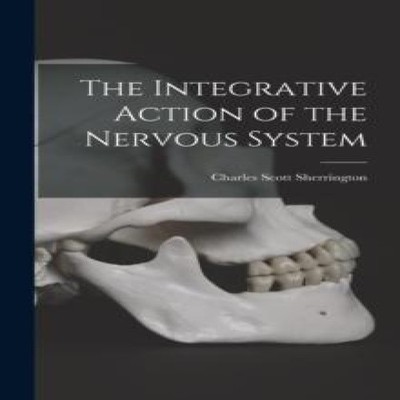 The Integrative Action of the Nervous System Charles Scott Sherri