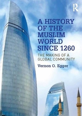 A History of the Muslim World since 1260: The Making of a Global Community