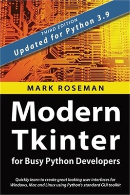 Modern Tkinter for Busy Python Developers: Quickly learn to create great looking