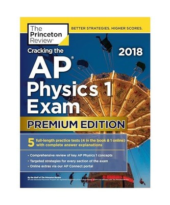 Cracking the AP Physics 1 Exam 2018, Premium Edition, Princeton Review