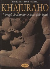 Khajuraho. I templi dell'amore e della fede indù - Raghu Rai, Louis Frederic
