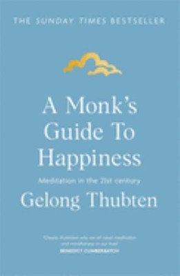 A Monk's Guide to Happiness: Meditation in the 21s by Thubten, Gelong 1473696682