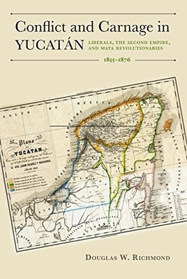 Konflikt und Gemetzel in Yuktan: Liberale, das Zweite Imperium und Maya-Revolut...