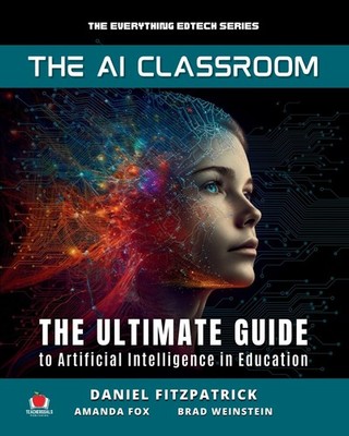 The AI Classroom: The Ultimate Guide to Artificial Intelligence in Education...
