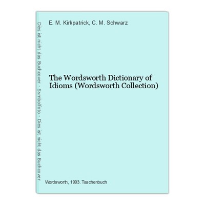 The Wordsworth Dictionary of Idioms (Wordsworth Collection) Kirkpatrick, E. M. a