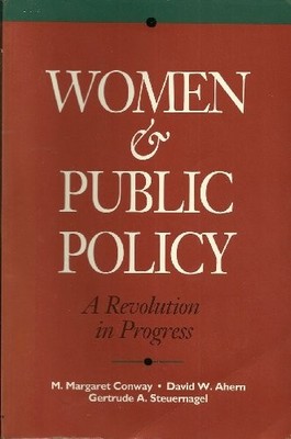 Women & Public Policy: A Revolution in Progress by Conway, M. Margaret; Ahern,