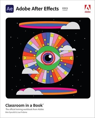 Adobe After Effects Classroom in a Book (2023 Release) Lisa Fridsma 978013798253