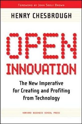 Open Innovation: The New Imperative for Creating and Profiting from Technology