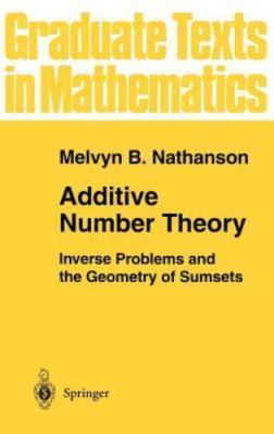 Additive Number Theory : Inverse Problems and the Geometry of Sumsets, Hardco...