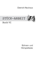 StüCk-Arbeit Buch 6 BüHnen- Und HöRspieltexte Dietrich Neuhaus Taschenbuch 2013