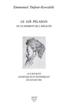 Le Sâr Péladan ou le serment de l'idéalité. Aux sources esthétiques et ésotériqu