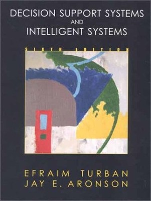 Decision Support Systems and Intelligent Systems Jay E., Turban,