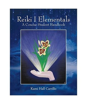 Reiki I Elementals: A Concise Student Handbook: A Concise Student Handbook, Kami