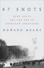 67 Shots : Kent State and the End of American Innocence by Howard Means (2016, Hardcover)