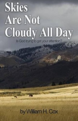 Skies Are Not Cloudy All Day: Is God trying to get your attention? by William H.