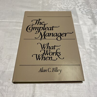 The Compleat Manager: What Works When, Filley, Allan C.