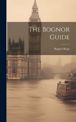 Bognor Regis The Bognor Guide (Hardback) (UK IMPORT)