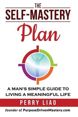 Liao - SELF-MASTERY PLAN  A MAN'S SIMPLE GUIDE TO LIVING A MEANINGFUL  - E555z
