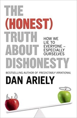 The (Honest) Truth About Dishonesty: How We Lie to Eve by Ariely, Dan 0007477333