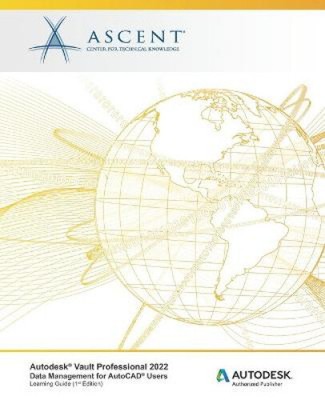 Autodesk(R) Vault Professional 2022: Data Management for AutoCAD(R) Users: