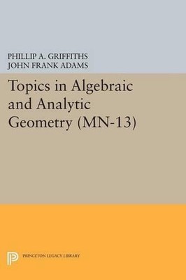 Topics in Algebraic and Analytic Geometry: Notes From a Course of Phillip Griffi