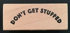 DONT' GET STUFFED FUNNY WORD PHRASE CC Wood Rubber Stamp