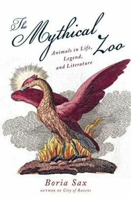 Mythical Zoo: Animals in Life, Legend, and Literature Sax, Boria