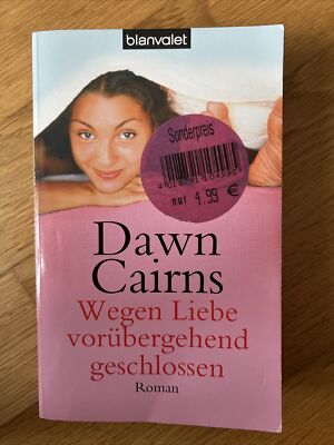 Wegen Liebe vorübergehend geschlossen  Roman von Dawn Cairns