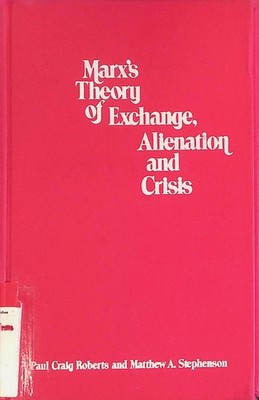 Marx's theory of exchange, alienation, and crisis Roberts, Paul Craig and Matthe