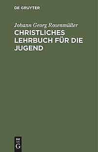 Christliches Lehrbuch für die Jugend | Buch | 9783111113722 - Johann Georg Rosenmüller