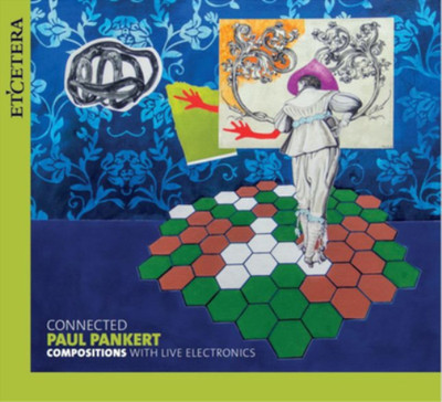 Paul Pankert Paul Pankert: Connected - Compositions With Live Electronics (CD)