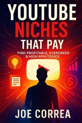 YouTube Niches That Pay: Find Profitable, Evergreen & High RPM Topics by Joe Cor