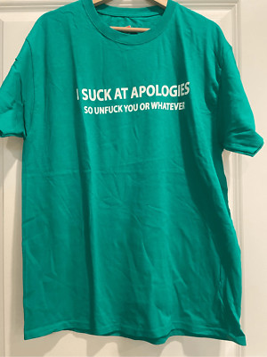 I Suck at Apologies T-shirt size Large