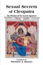 Sexual Secrets of Cleopatra: The Wisdom of the Ancient Egyptians (Paperback or S