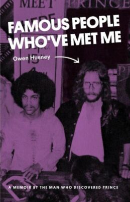 Famous People Who've Met Me: A Memoir By The Man Who Discovered Prince