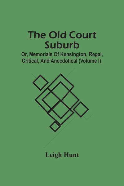 Leigh Hunt | The Old Court Suburb; Or, Memorials Of Kensington, Regal,...-image