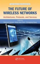 Future of Wireless Networks : Architectures, Protocols, and Services, Hardcov...