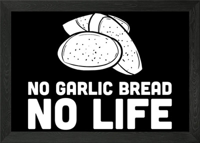 No Garlic Bread No Life Framed Wall Art Poster Canvas Print Picture