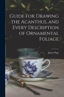 James Page Guide for Drawing the Acanthus, and Every D (Taschenbuch) (US IMPORT)
