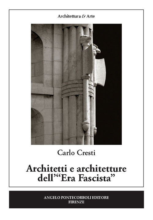 Libri Cresti Carlo - Architetti E Architetture Dell'Era Fascista