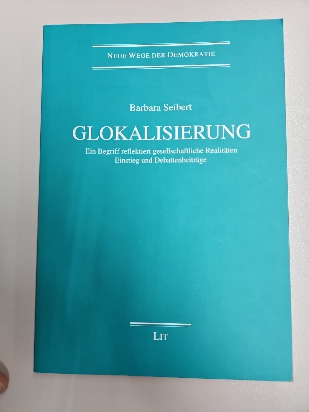 B2: Barbara Seibert Glokalisierung: Ein Begriff reflektiert ges. Realitäten
